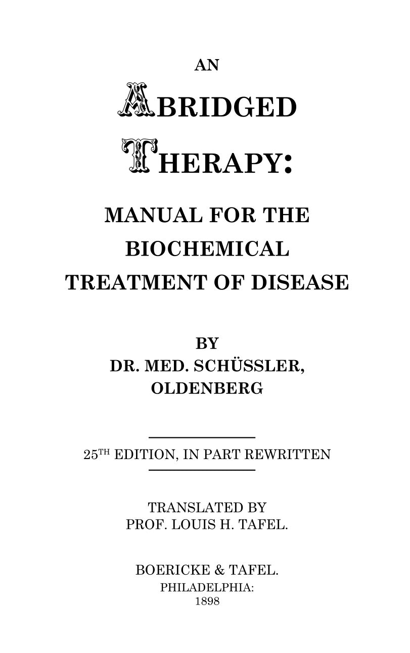 *Coming soon* An Abridged Therapy: Manual for the Biochemical Treatment of Disease by. Dr. W Schüssler (25th Edition 1898)
